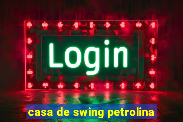 casa de swing petrolina